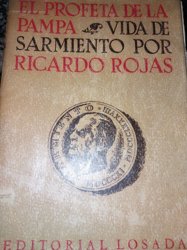 El Profeta De La Pampa Vida De Sarmiento Por Ricardo Rojas 