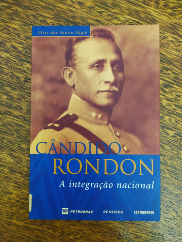 Livro Cândido Rondon A Integração Nacional De Elias Dos Santos Bigio