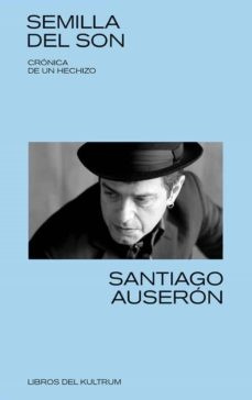 Semilla Del Son: Crónica De Un Hechizo - Santiago Auserón