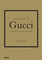 Comprar Pequeño Libro De Gucci: La Historia De La Icónica Casa De Moda, De Karen Homer. Serie Pequeño Libro Moda Editorial Blume, Tapa Dura, Edición Primera En Español, 2022