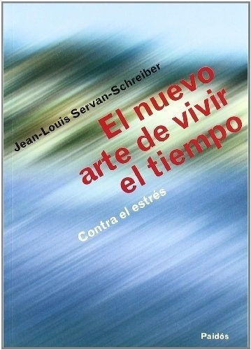 El Nuevo Arte De Vivir El Tiempo Contra Estres - Ser, de Servan-Schreiber, Jean-Louis. Editorial PAIDÓS en español