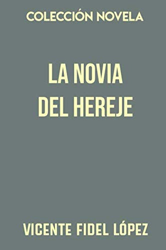 Coleccion Novela La Novia Del Hereje: O La Inquisicion De Li