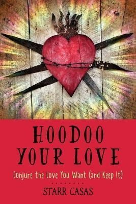 Libro Hoodoo Your Love : Conjure The Love You Want (and K...