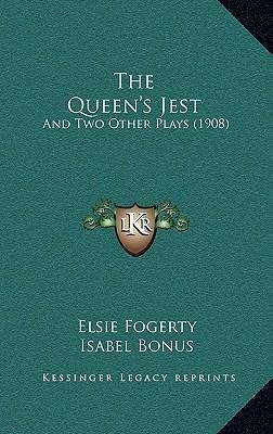 The Queen's Jest : And Two Other Plays (1908) - Elsie Fog...