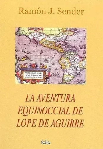 La Aventura Equinoccial De Lope De Aguirre - Ramon Sender