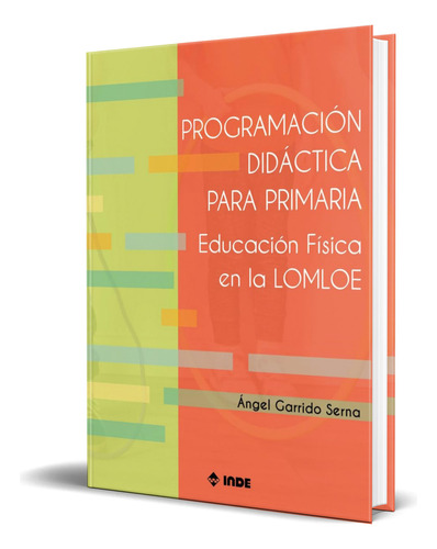 Libro Programacion Didactica Para Primaria [ Original ], De Angel Garrido Serna. Editorial Inde, Tapa Blanda En Español, 2024
