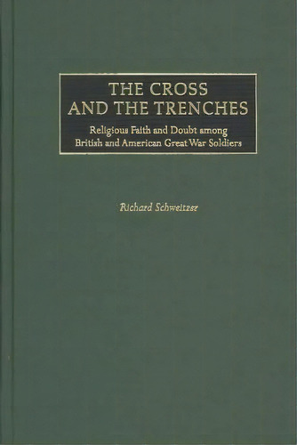 The Cross And The Trenches, De Richard Schweitzer. Editorial Abc Clio, Tapa Dura En Inglés