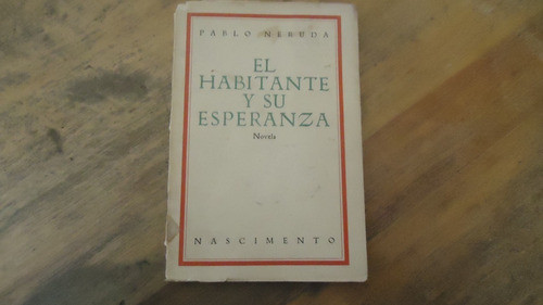 El Habitante Y Su Esperanza Novela Pablo Neruda 1926