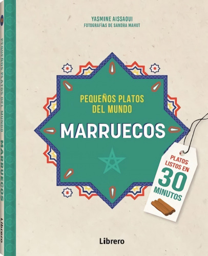 Marruecos. Pequeños Platos Del Mundo, De Aissaoui, Yasmine. Editorial Librero, Tapa Dura, Edición 1 En Español, 2022