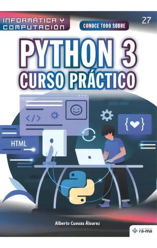 Conoce Todo Sobre Python 3. : Curso Practico, De Alberto Cuevas Álvarez. Editorial American Book Group - Ra-ma, Tapa Blanda En Español