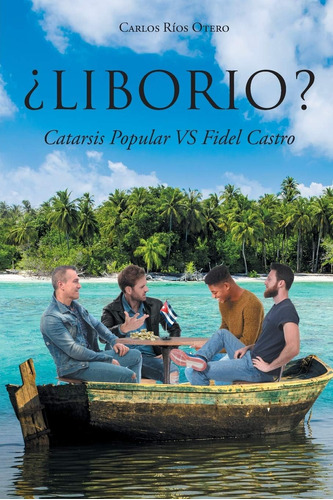 Libro: ¿liborio ?: Catarsis Popular Vs Fidel Castro (edición