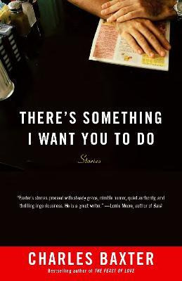 There's Something I Want You To Do - Charles Baxter