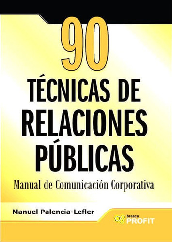 90 Técnicas De Relaciones Públicas: Manual De Comunicación Corporativa, De Manuel Palencia- Lefler. Editorial Ediciones Gaviota, Tapa Blanda, Edición 2008 En Español