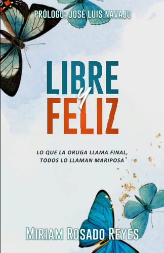 Libro: Libre Y Feliz: Lo Que La Oruga Llama Final, Todos Lo