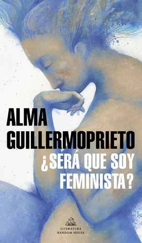 Ãâ¿serãâ¡ Que Soy Feminista?, De Guillermoprieto, Alma. Editorial Literatura Random House, Tapa Blanda En Español