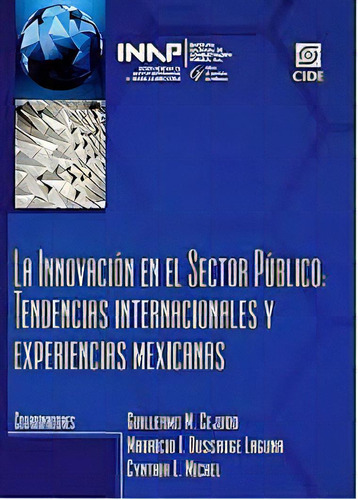La innovación en el sector público. Tendencias internacio, de Guillermo M. Cejudo. Serie 6079026677, vol. 1. Editorial MEXICO-SILU, tapa blanda, edición 2017 en español, 2017