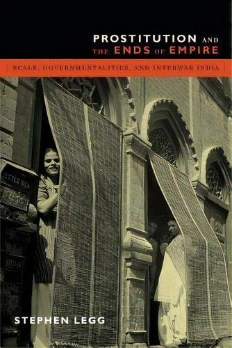 Prostitution And The Ends Of Empire, De Stephen Legg. Editorial Duke University Press, Tapa Dura En Inglés
