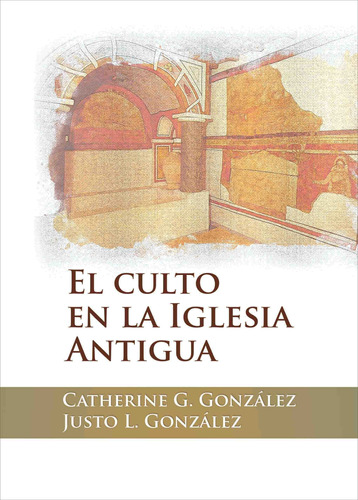 El Culto En La Iglesia Antigua Td · Justo L. Gonzalez · Mh