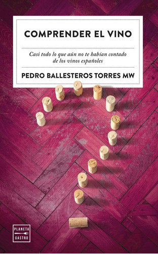 Comprender El Vino, De Pedro Ballesteros Torres. Editorial Planeta Gastro, Tapa Blanda En Español
