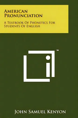 comprar American Pronunciation: A Textbook Of Phonetics For Students Of English, De Kenyon, John Samuel. Editorial Literary Licensing Llc, Tapa Blanda En Inglés