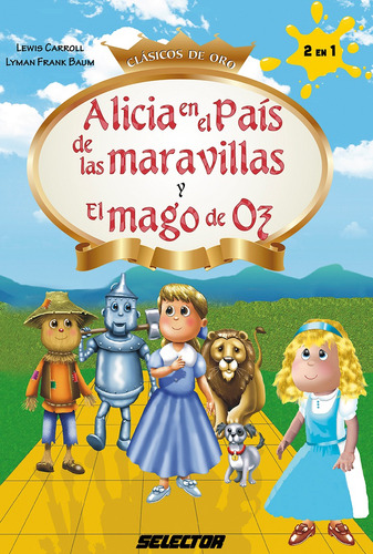 Alicia en el país de las maravavillas y El mago de Oz, de Carroll y Frank Baum, Lewis y Lyman. Editorial Selector, tapa blanda en español, 2015