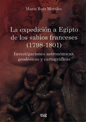 La Expediciãâ³n A Egipto De Los Sabios Franceses (1798-1801), De Ruíz Morales, M. Editorial Universidad De Granada, Tapa Blanda En Español