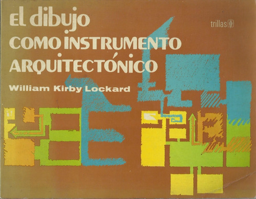 El Dibujo Como Instrumento Arquitectónico, W. Kirby L