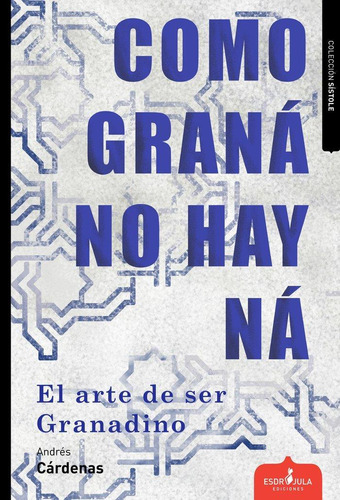 Libro: Como Graná No Hay Ná. Cárdenas, Andrés. Esdrujula Edi
