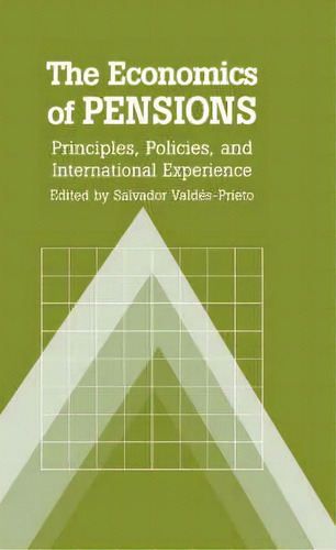 The Economics Of Pensions : Principles, Policies, And International Experience, De Salvador Valdes-prieto. Editorial Cambridge University Press, Tapa Dura En Inglés