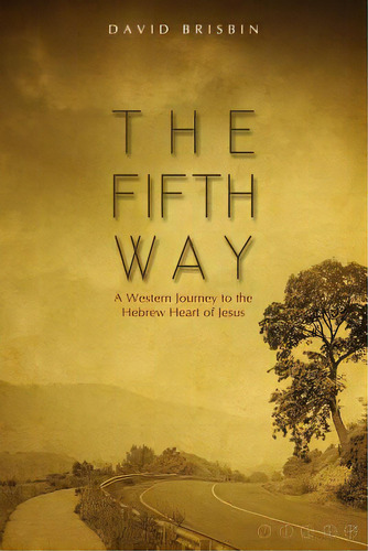 The Fifth Way: A Western Journey To The Hebrew Heart Of Jesus, De Brisbin, David. Editorial Createspace, Tapa Blanda En Inglés