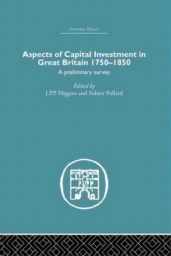 Aspects Of Capital Investment In Great Britain 1750-1850, De Sidney Pollard. Editorial Taylor Francis Ltd, Tapa Blanda En Inglés