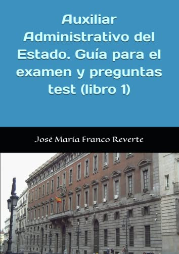 Auxiliar Administrativo Del Estado. Guía Para El Examen Y Pr