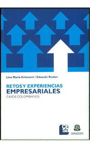 Retos Y Experiencias Empresariales. Casos Colombianos, De Varios Autores. Serie 9587381351, Vol. 1. Editorial Editorial Universidad Del Rosario-uros, Tapa Blanda, Edición 2010 En Español, 2010