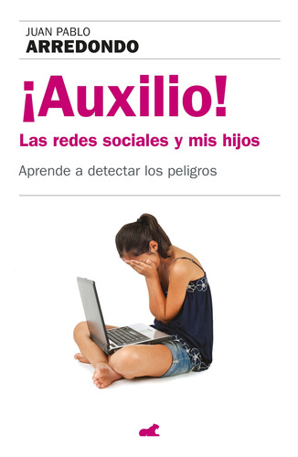 ¡Auxilio!: Las redes sociales y mis hijos, de Pablo Arredondo, Juan. Serie Vergara Editorial Vergara, tapa blanda en español, 2017