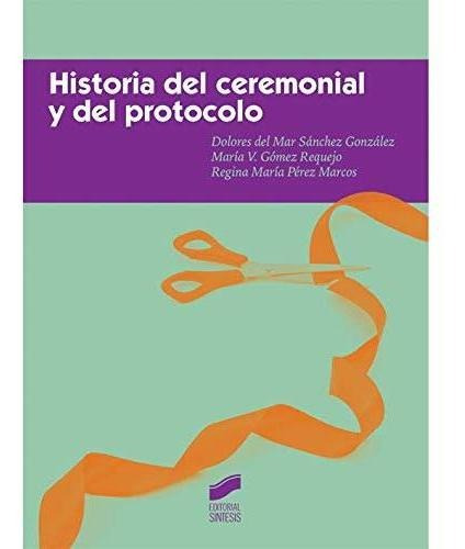 Historia Del Ceremonial Y Del Protocolo (ceremonial Y Protoc