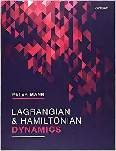 Lagrangian And Hamiltonian Dynamics, De Peter Mann. Editorial Oxford University Press; Illustrated Edición 24 Julio 2018) En Inglés
