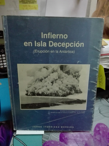 Infierno En Isla Decepción // José Iturriaga Moreira