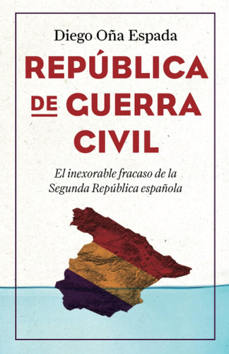 Libro: República De Guerra Civil: El Inexorable Fracaso De L