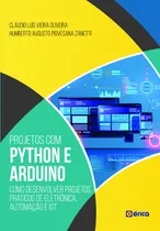 Comprar Projetos com Python e Arduino: Como Desenvolver Projetos Práticos de Eletrônica, Automação e Iot, de Zanetti, Humberto Augusto Piovesana. Editorial Saraiva Educação S. A., capa mole, edição 1 em portu