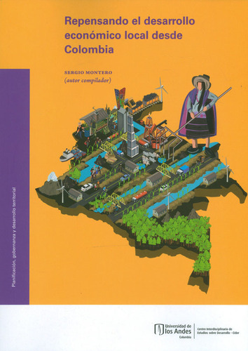 Repensando El Desarrollo Económico Local Desde Colombia, De Sergio Montero. Editorial U. De Los Andes, Tapa Blanda, Edición 2021 En Español