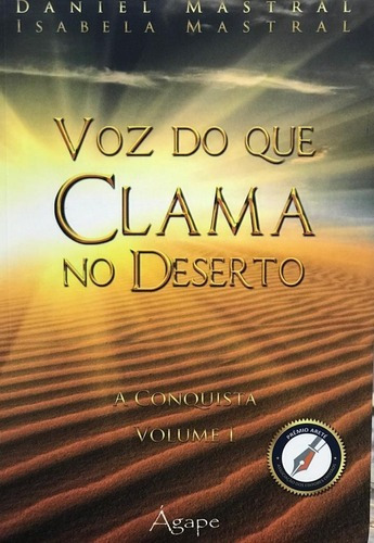 Voz Do Que Clama Do Deserto A Conquista Volume I Daniel Mastral Isabela Mastral Editora Ágape Em Português