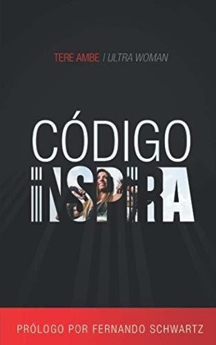 Codigo Inspira - Ambe, Tere, de Ambe, T. Editorial Escuela De Negocios Y Consultoria Empresarial, S.C. en español