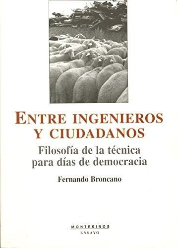 Entre Ingenieros Y Ciudadanos : Filosofía De La Técnica Para