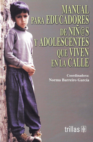 Manual Para Educadores De Niñ@s Y Adolescentes Que Viven En La Calle, De Barreiro García, Norma., Vol. 1. Editorial Trillas, Tapa Blanda En Español, 2003