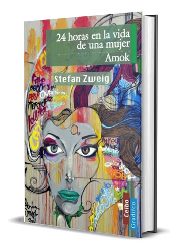 Stefan Zweig - 24 Horas En La Vida De Una Mujer / Amok Nuevo