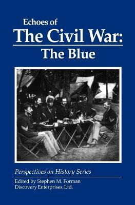 Echoes Of The Civil War: The Blue - Stephen M Forman