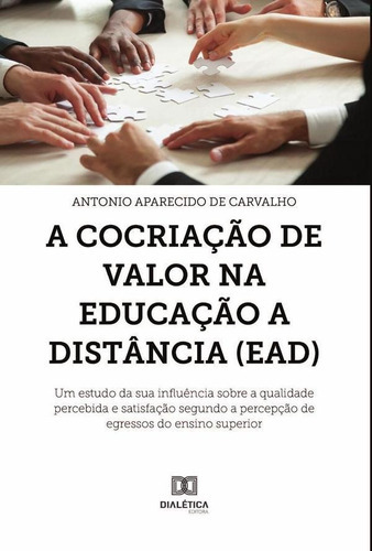 A Cocriação De Valor  Educação A Distância (ead), De Antonio Aparecido De Carvalho. Editorial Dialética, Tapa Blanda En Portugués, 2021