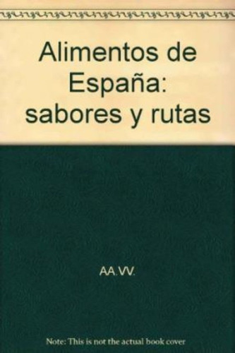 Alimentos De España: Sabores Y Rutas / Autores Varios