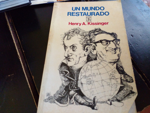 Henry Kissinger. Un Mundo Restaurado