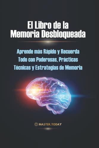 El Libro De La Memoria Desbloqueada: Aprende Mas Rapido Y Re